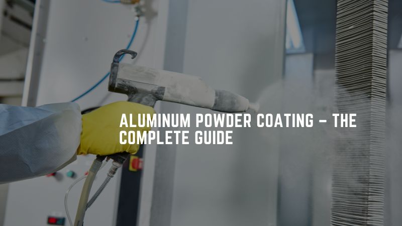 Revêtement en poudre d'aluminium - Le guide complet