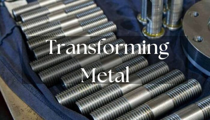 Transforming Metal